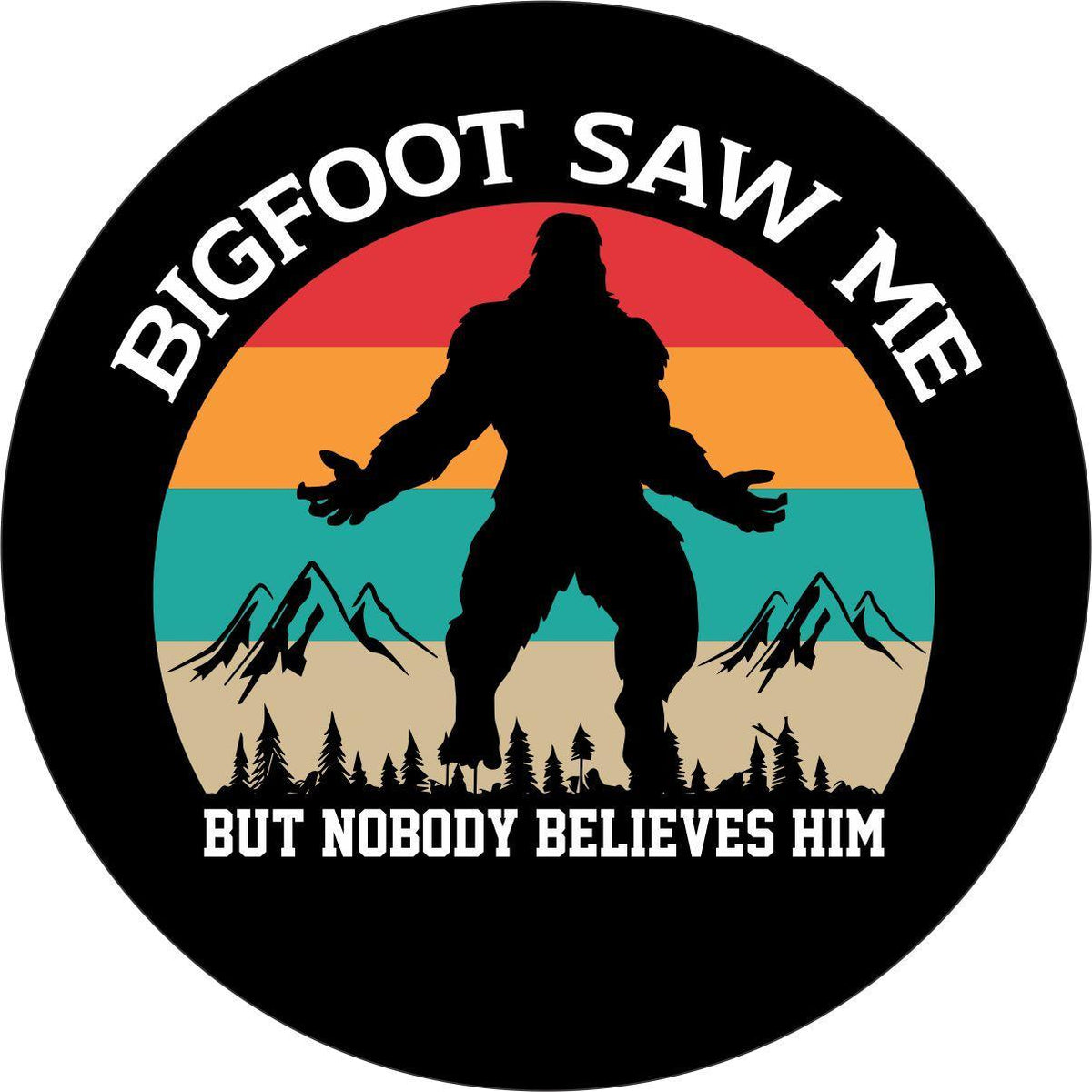 Bigfoot Saw Me but Nobody Believes Him Spare Tire Cover Design for Jeep, RV, Bronco, Campers, Trailers, & More-duckduckjeep-offroad-wrangler-gladiator-3d-jeep duck-custom duck-Jeep-The Quacktory-Fun Jeep Ducks-Ducks4Jeep