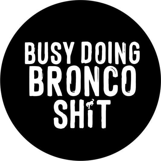 Busy Doing BRONCO Sh*t Spare Tire Cover for Broncos & More-duckduckjeep-offroad-wrangler-gladiator-3d-jeep duck-custom duck-Jeep-The Quacktory-Fun Jeep Ducks-Ducks4Jeep