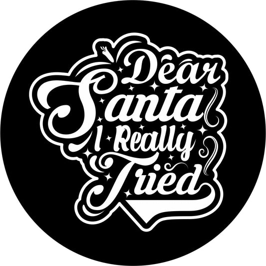 Dear Santa I Really Tried Quote Funny Spare Tire Cover-duckduckjeep-offroad-wrangler-gladiator-3d-jeep duck-custom duck-Jeep-The Quacktory-Fun Jeep Ducks-Ducks4Jeep
