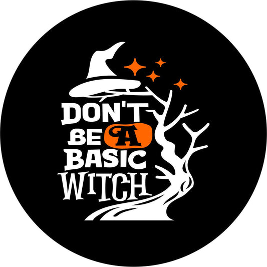 Don't Be a Basic Witch - Bronco, RV, Camper, Jeep Spare Tire Cover-duckduckjeep-offroad-wrangler-gladiator-3d-jeep duck-custom duck-Jeep-The Quacktory-Fun Jeep Ducks-Ducks4Jeep