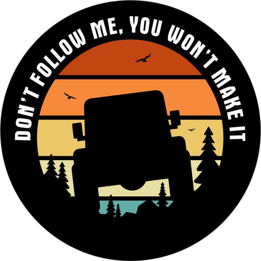 Don't Follow Me You Won't Make It Jeep Silhouette Sunset Spare Tire Cover-duckduckjeep-offroad-wrangler-gladiator-3d-jeep duck-custom duck-Jeep-The Quacktory-Fun Jeep Ducks-Ducks4Jeep