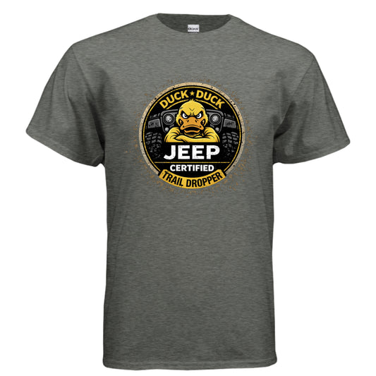 Duck Duck Jeep Certified Trail Dropper Shirt-duckduckjeep-offroad-wrangler-gladiator-3d-jeep duck-custom duck-Jeep-The Quacktory-Fun Jeep Ducks-Ducks4Jeep