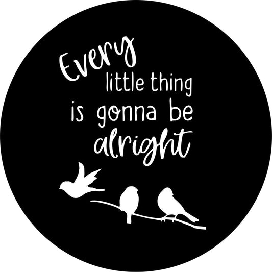 Every Little Thing is Gonna Be Alright + 3 Bird Silhouettes-duckduckjeep-offroad-wrangler-gladiator-3d-jeep duck-custom duck-Jeep-The Quacktory-Fun Jeep Ducks-Ducks4Jeep