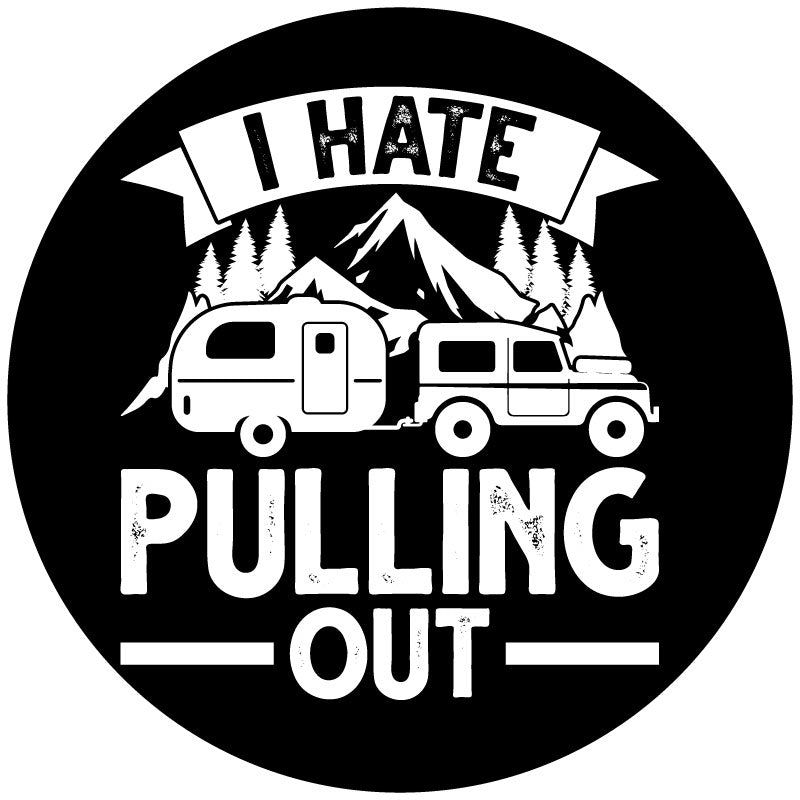 I Hate Pulling Out Jeep Towing Camper - Bumper Pull Spare Tire Cover-duckduckjeep-offroad-wrangler-gladiator-3d-jeep duck-custom duck-Jeep-The Quacktory-Fun Jeep Ducks-Ducks4Jeep