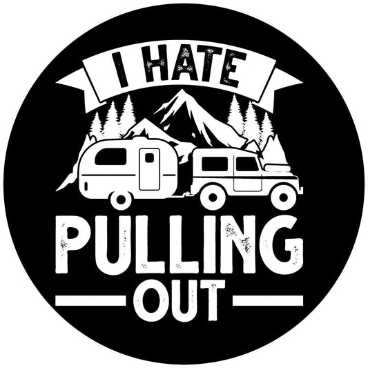 I Hate Pulling Out Jeep Towing Camper - Bumper Pull Spare Tire Cover-duckduckjeep-offroad-wrangler-gladiator-3d-jeep duck-custom duck-Jeep-The Quacktory-Fun Jeep Ducks-Ducks4Jeep