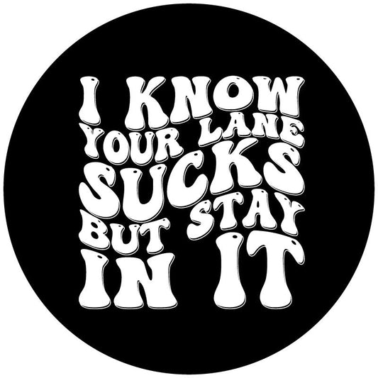 I Know Your Lane Sucks, But Stay In It - Funny Spare Tire Cover For Jeep, Bronco, RV, Camper, Van, Bus, Motorcoach, Etc.-duckduckjeep-offroad-wrangler-gladiator-3d-jeep duck-custom duck-Jeep-The Quacktory-Fun Jeep Ducks-Ducks4Jeep