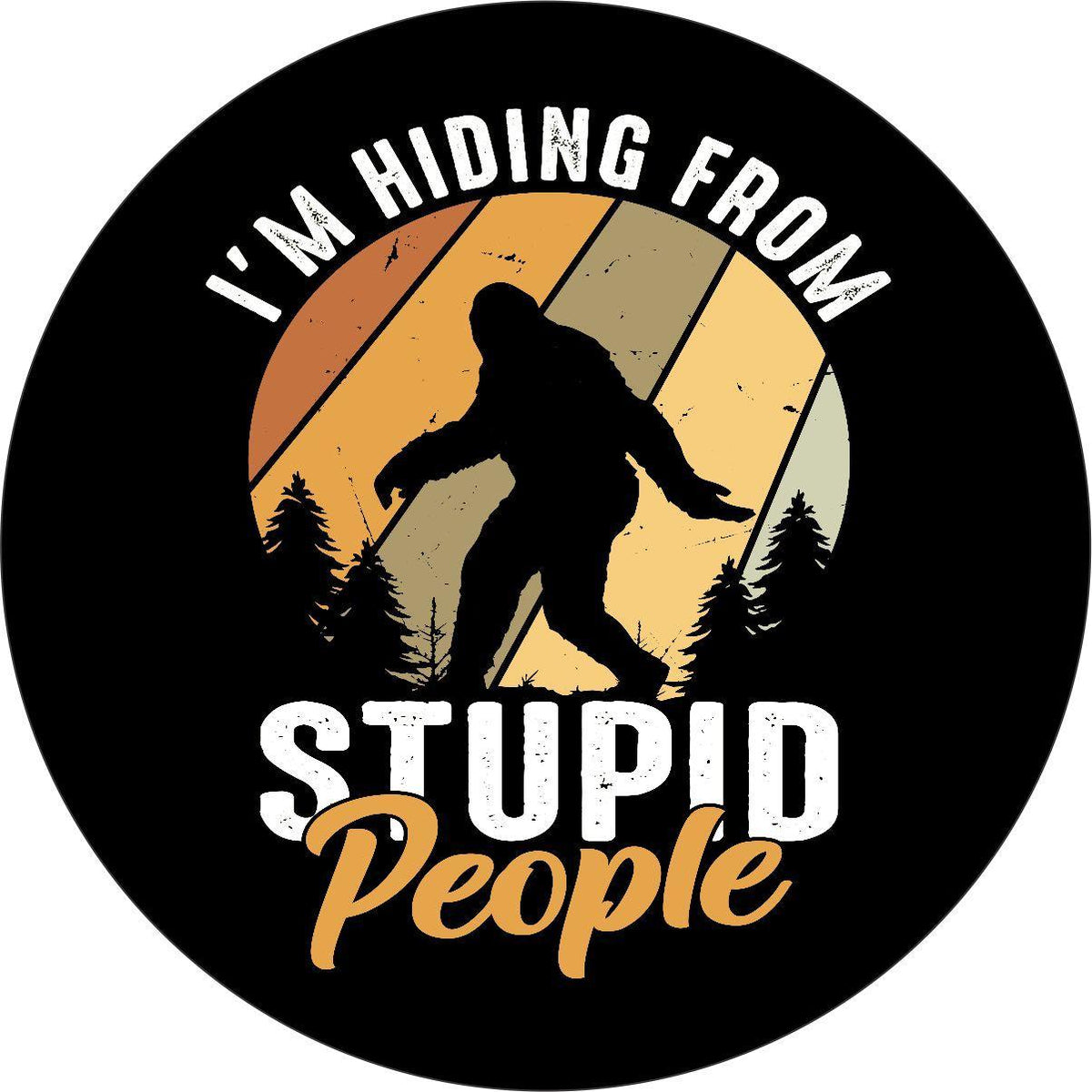 I'm Hiding from Stupid People Sasquatch Spare Tire Cover for Bronco, Jeep, RV, Camper, & More-duckduckjeep-offroad-wrangler-gladiator-3d-jeep duck-custom duck-Jeep-The Quacktory-Fun Jeep Ducks-Ducks4Jeep