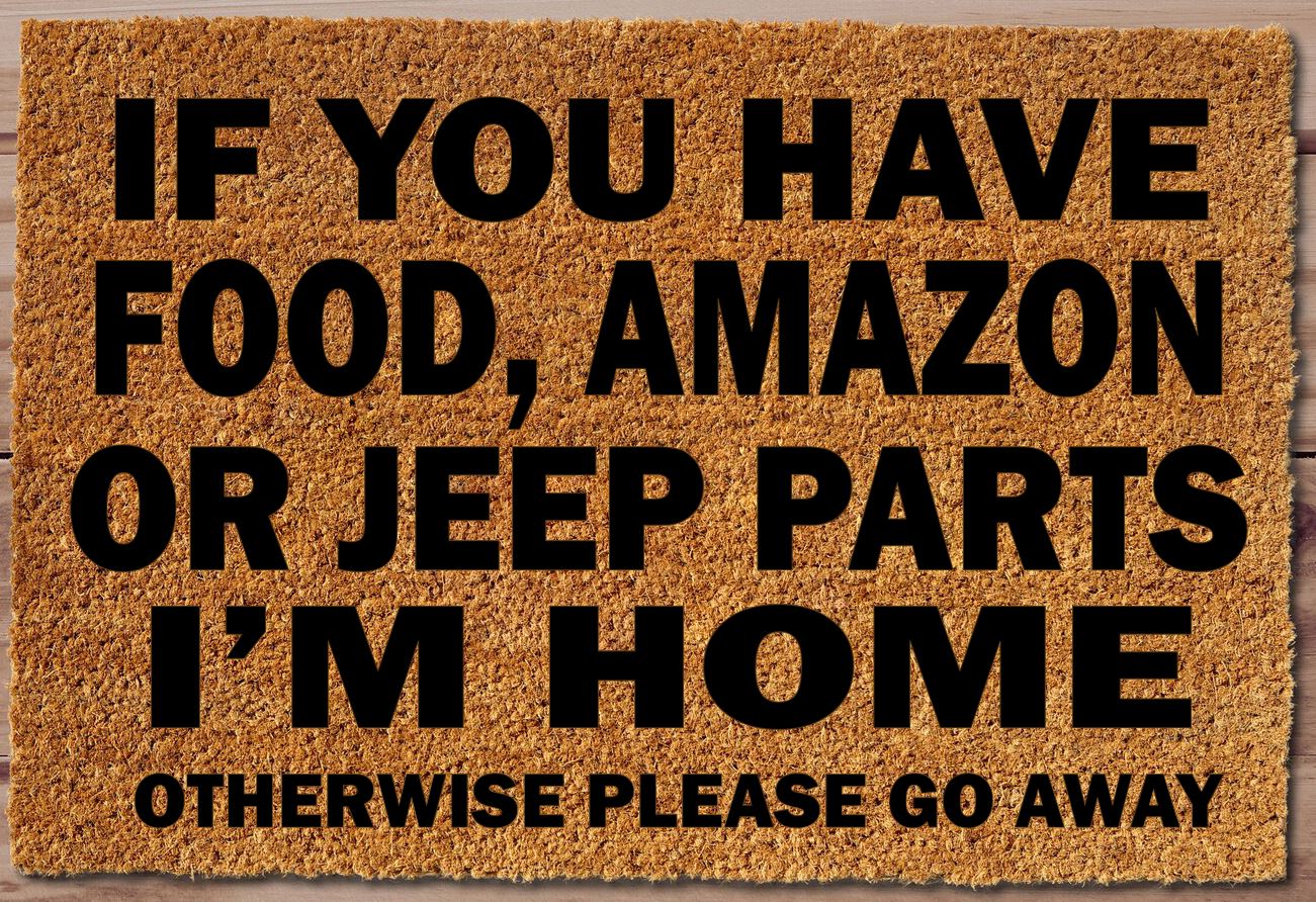 If You Have Food, Amazon, Jeep Parts I'm Home Otherwise Go Away Un-Welcome Mat