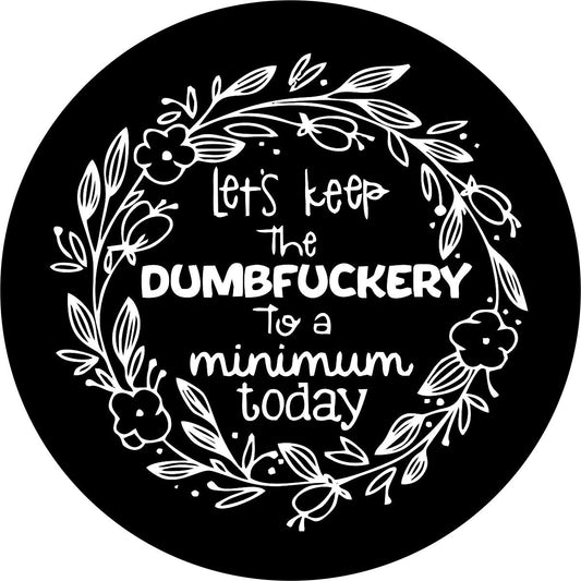 Let's Keep the Dumbfuckery to a Minimum Today Funny Spare Tire Cover-duckduckjeep-offroad-wrangler-gladiator-3d-jeep duck-custom duck-Jeep-The Quacktory-Fun Jeep Ducks-Ducks4Jeep