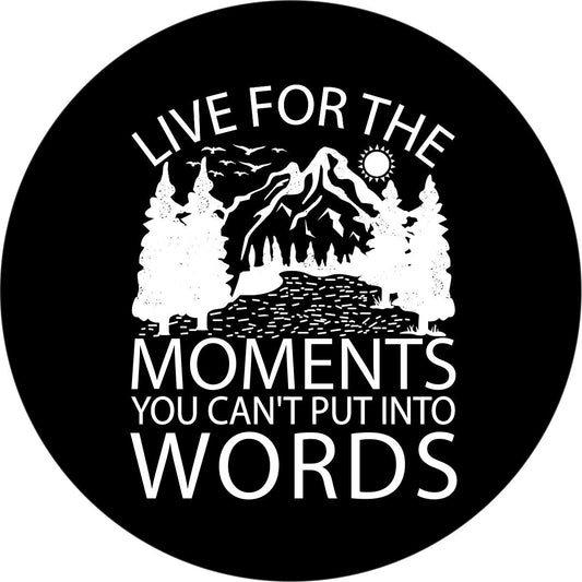 Live For The Moments You Can't Put Into Words - Cute Spare Tire Cover for Jeep, Bronco, RV, Camper, and More-duckduckjeep-offroad-wrangler-gladiator-3d-jeep duck-custom duck-Jeep-The Quacktory-Fun Jeep Ducks-Ducks4Jeep