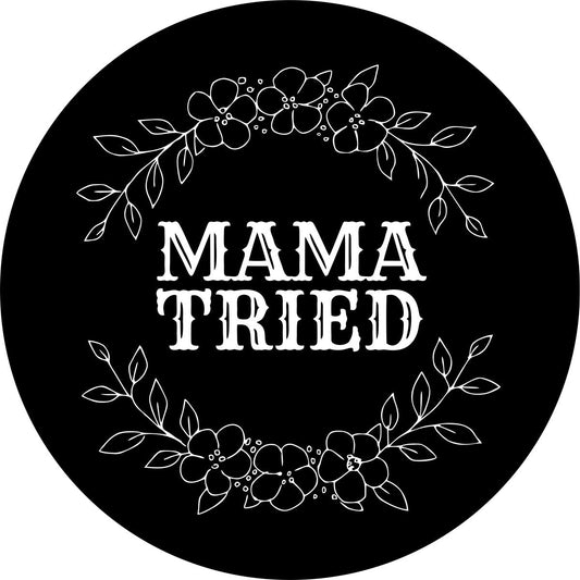 Mama Tried Spare Tire Cover Design For Jeeps, Broncos, RV,s & More-duckduckjeep-offroad-wrangler-gladiator-3d-jeep duck-custom duck-Jeep-The Quacktory-Fun Jeep Ducks-Ducks4Jeep