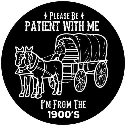 Please Be Patient With Me I'm From The 1900's - Funny Spare Tire Cover-duckduckjeep-offroad-wrangler-gladiator-3d-jeep duck-custom duck-Jeep-The Quacktory-Fun Jeep Ducks-Ducks4Jeep