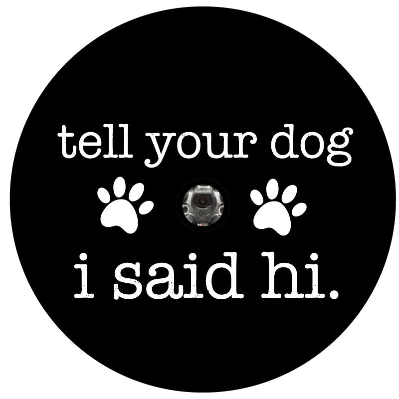 Tell Your Dog I Said Hi - Spare Tire Cover for Campers, Jeep, Bronco, RV, & More-duckduckjeep-offroad-wrangler-gladiator-3d-jeep duck-custom duck-Jeep-The Quacktory-Fun Jeep Ducks-Ducks4Jeep