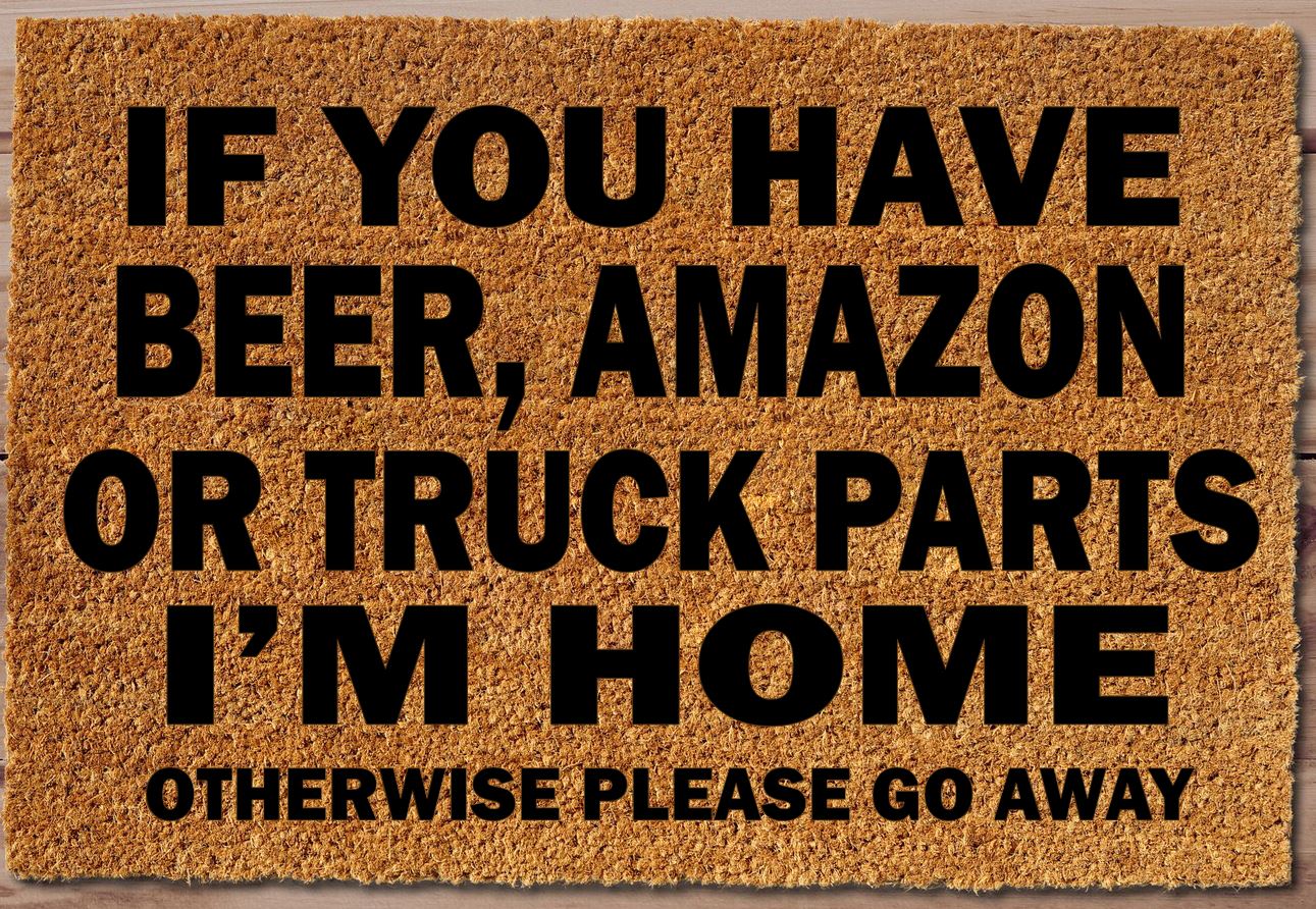If You Have Beer, Amazon, Truck Parts Funny Un-Welcome Mat