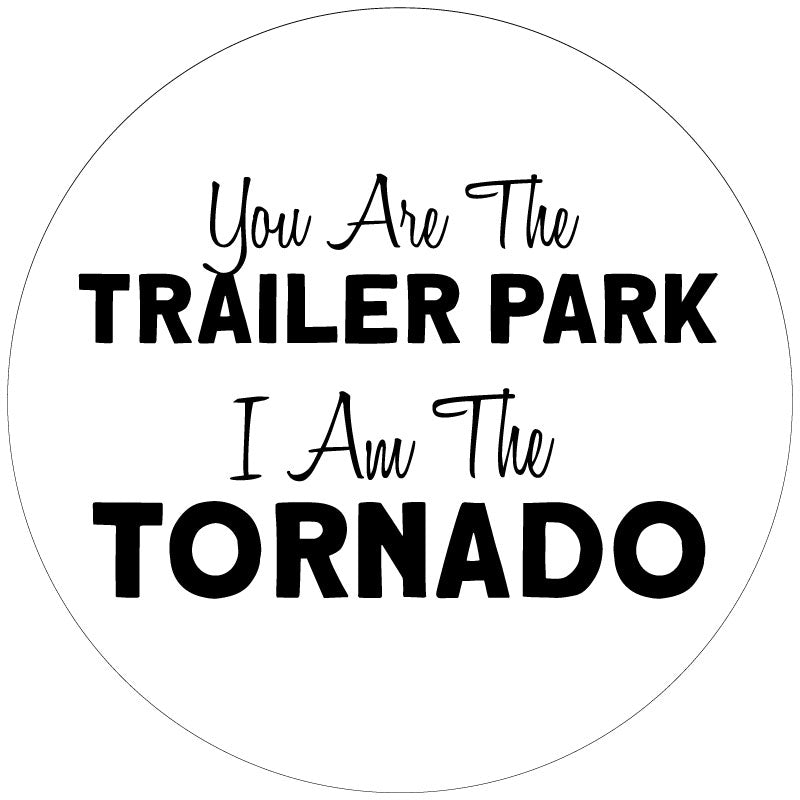 You Are The Trailer Park I Am The Tornado Beth Dutton Yellowstone Quote Spare Tire Cover-duckduckjeep-offroad-wrangler-gladiator-3d-jeep duck-custom duck-Jeep-The Quacktory-Fun Jeep Ducks-Ducks4Jeep