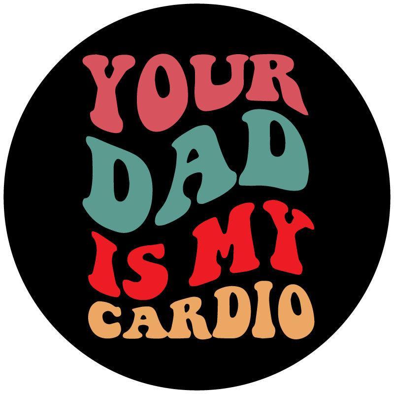 Your Dad Is My Cardio Spare Tire Cover for Jeep, Bronco, RV, Camper, Van, & More-duckduckjeep-offroad-wrangler-gladiator-3d-jeep duck-custom duck-Jeep-The Quacktory-Fun Jeep Ducks-Ducks4Jeep